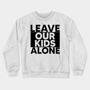 Leave Our Kids Alone Crewneck Sweatshirt